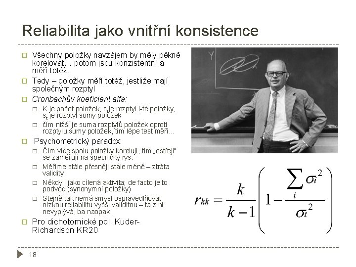 Reliabilita jako vnitřní konsistence � � � Všechny položky navzájem by měly pěkně korelovat…