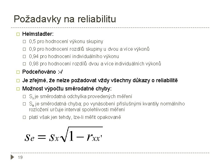 Požadavky na reliabilitu � Helmstadter: � 0, 5 pro hodnocení výkonu skupiny � 0,