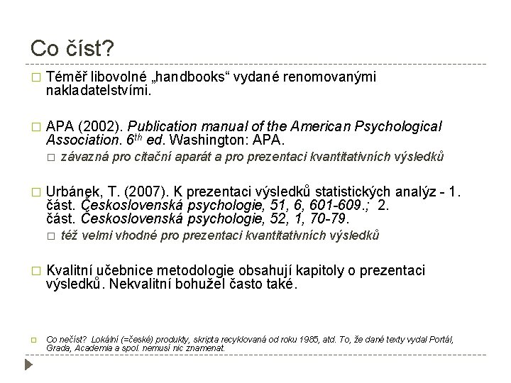 Co číst? � Téměř libovolné „handbooks“ vydané renomovanými nakladatelstvími. � APA (2002). Publication manual