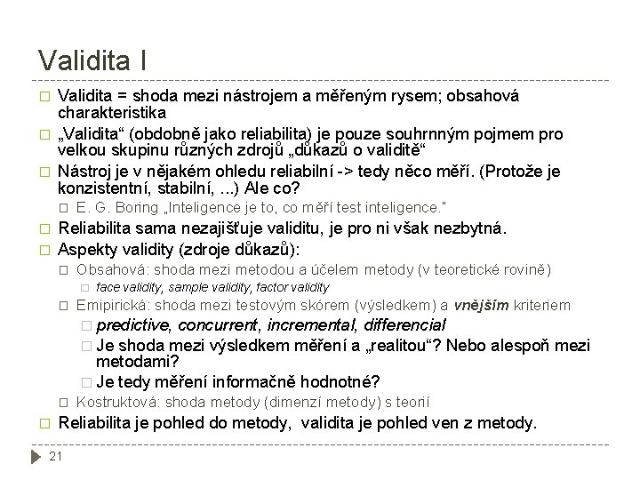 Validita I � � � Validita = shoda mezi nástrojem a měřeným rysem; obsahová