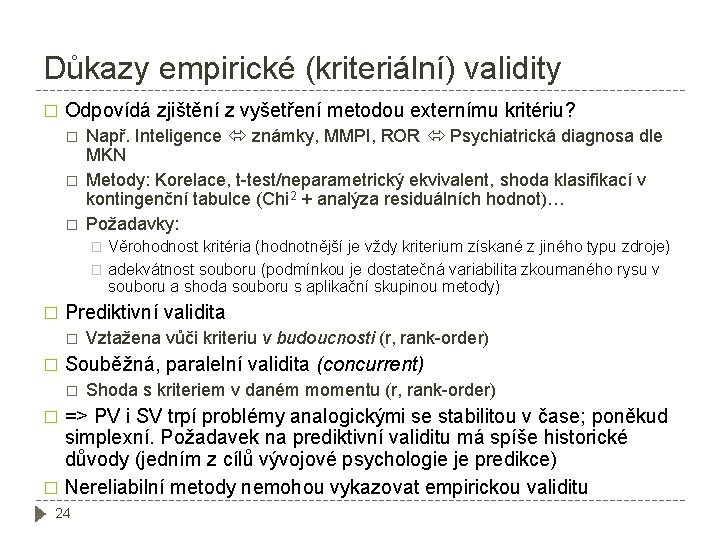 Důkazy empirické (kriteriální) validity � Odpovídá zjištění z vyšetření metodou externímu kritériu? � �