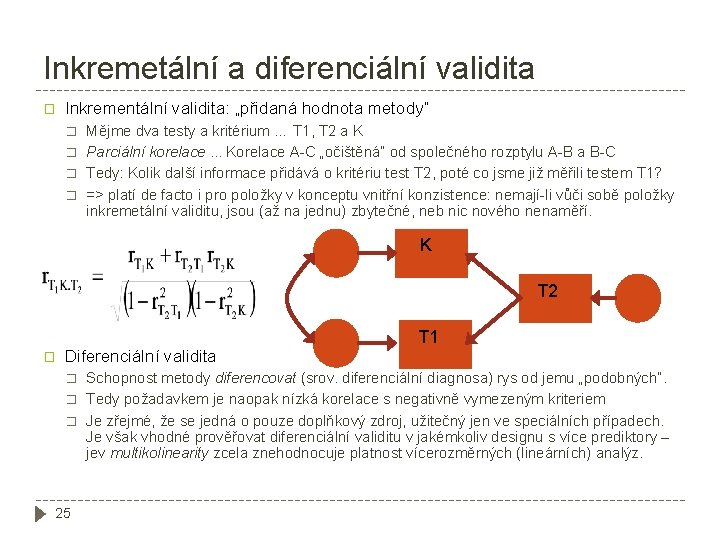 Inkremetální a diferenciální validita � Inkrementální validita: „přidaná hodnota metody“ � � Mějme dva