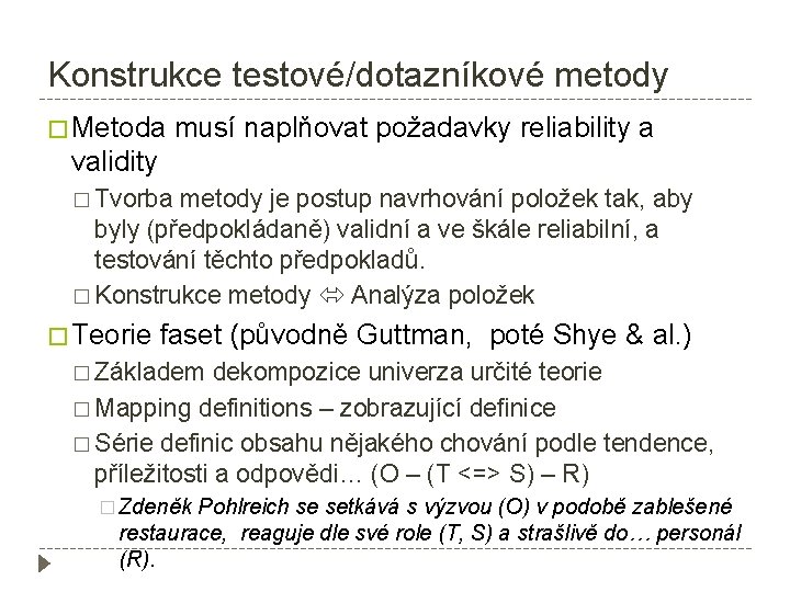 Konstrukce testové/dotazníkové metody � Metoda musí naplňovat požadavky reliability a validity � Tvorba metody