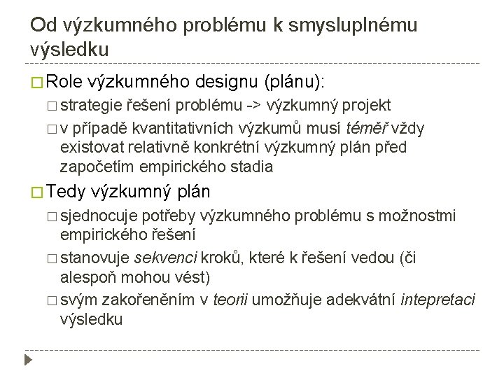 Od výzkumného problému k smysluplnému výsledku � Role výzkumného designu (plánu): � strategie řešení