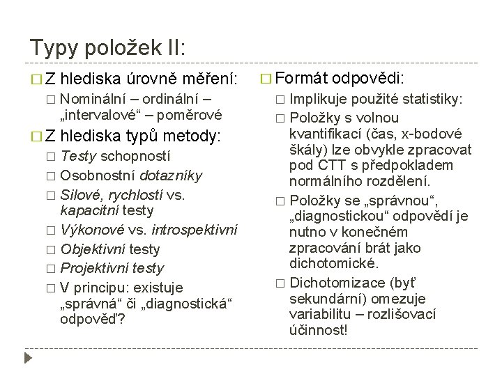 Typy položek II: � Z hlediska úrovně měření: � Nominální – ordinální – „intervalové“