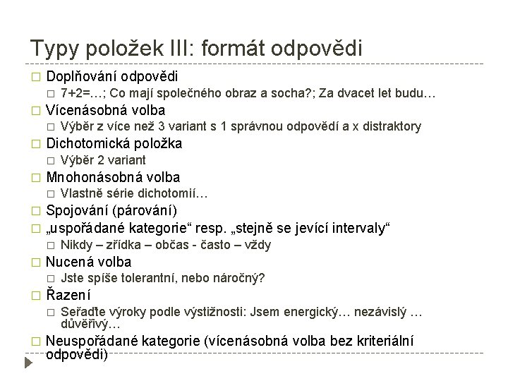 Typy položek III: formát odpovědi � Doplňování odpovědi � � Vícenásobná volba � �