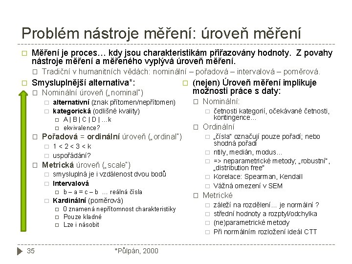 Problém nástroje měření: úroveň měření � Měření je proces… kdy jsou charakteristikám přiřazovány hodnoty.