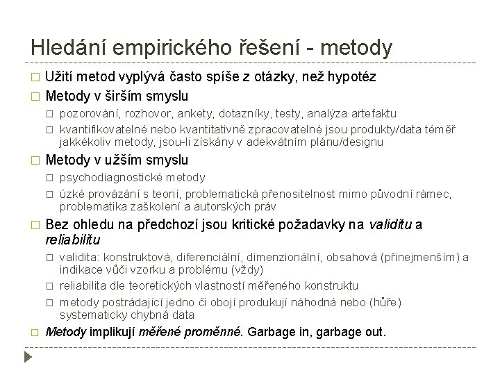 Hledání empirického řešení - metody Užití metod vyplývá často spíše z otázky, než hypotéz