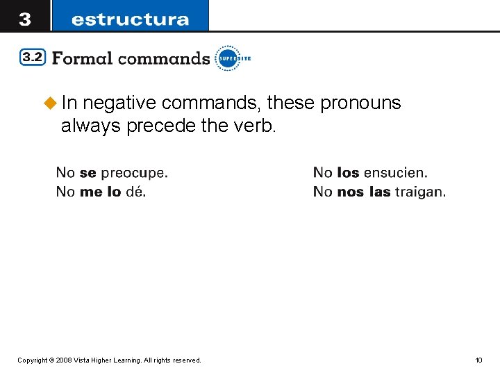 u In negative commands, these pronouns always precede the verb. Copyright © 2008 Vista