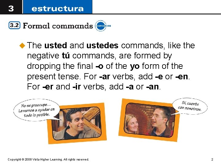 u The usted and ustedes commands, like the negative tú commands, are formed by