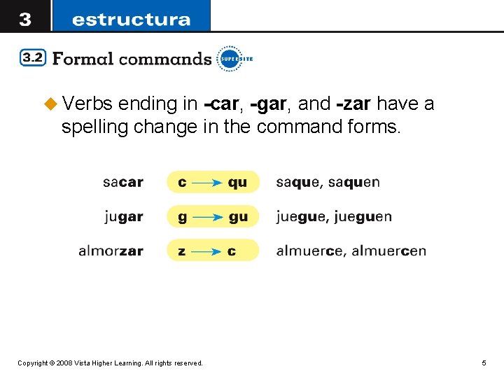 u Verbs ending in -car, -gar, and -zar have a spelling change in the