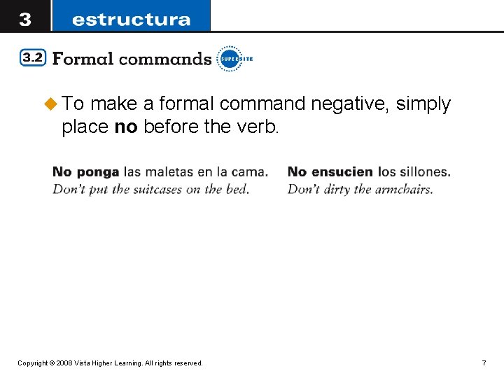 u To make a formal command negative, simply place no before the verb. Copyright