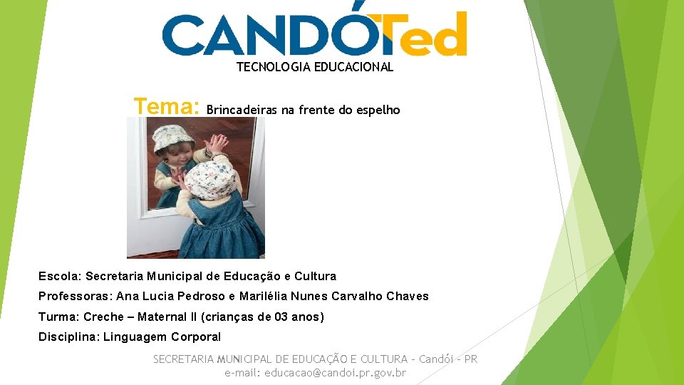 TECNOLOGIA EDUCACIONAL Tema: Brincadeiras na frente do espelho Escola: Secretaria Municipal de Educação e