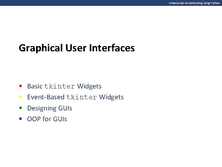 Introduction to Computing Using Python Graphical User Interfaces § § Basic tkinter Widgets Event-Based
