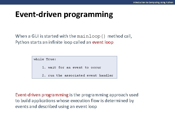 Introduction to Computing Using Python Event-driven programming When a GUI is started with the