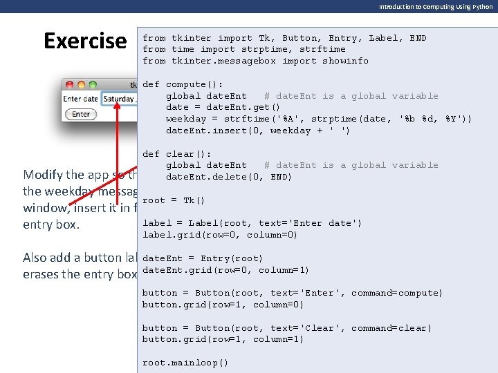 Introduction to Computing Using Python Exercise from tkinter import Tk, Button, Entry, Label, END