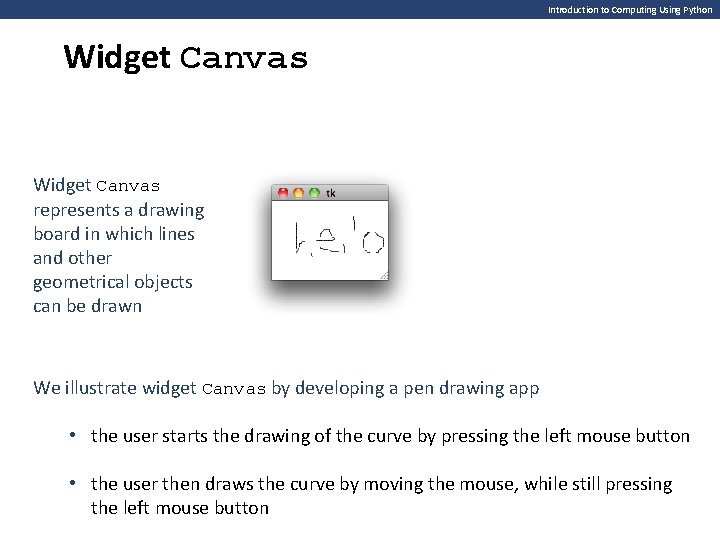 Introduction to Computing Using Python Widget Canvas represents a drawing board in which lines