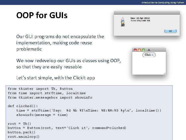 Introduction to Computing Using Python OOP for GUIs Our GUI programs do not encapsulate