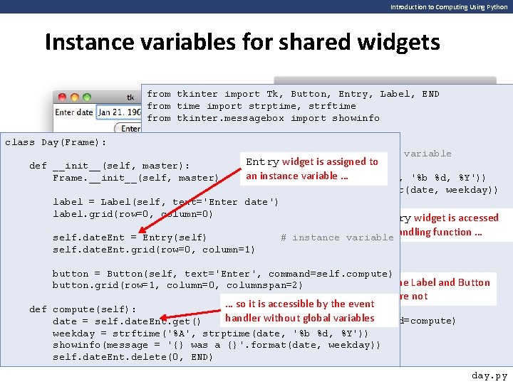 Introduction to Computing Using Python Instance variables for shared widgets from tkinter import Tk,