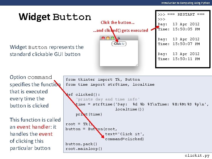 Introduction to Computing Using Python Widget Button Click the button… …and clicked() gets executed