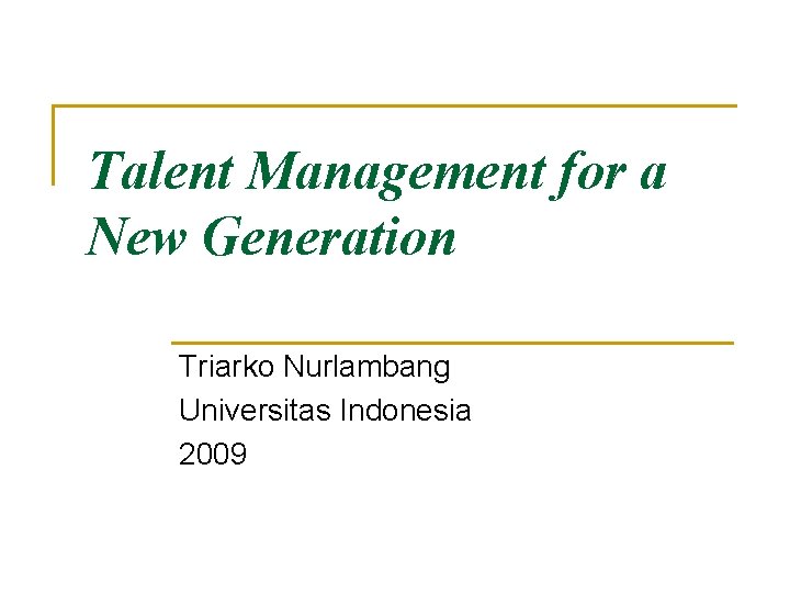 Talent Management for a New Generation Triarko Nurlambang Universitas Indonesia 2009 