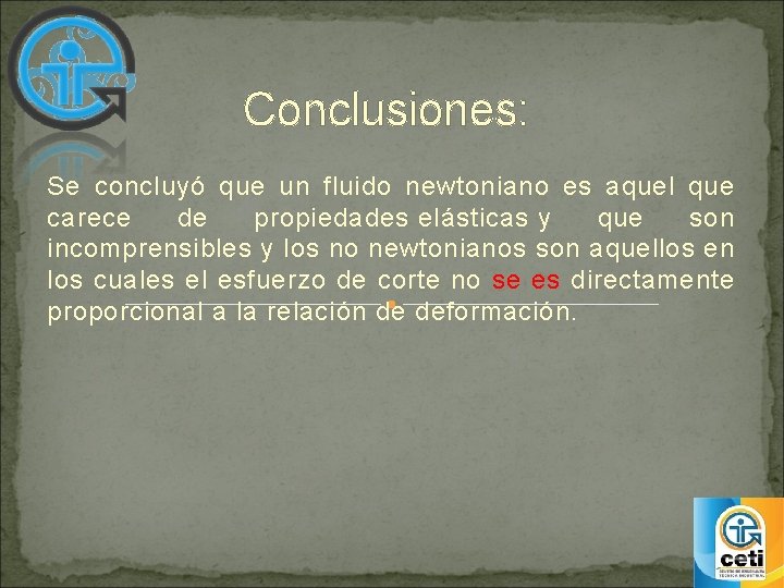  Conclusiones: Se concluyó que un fluido newtoniano es aquel que carece de propiedades