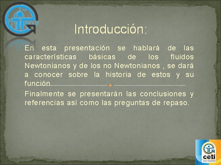 Introducción: En esta presentación se hablará de las características básicas de los fluidos Newtonianos