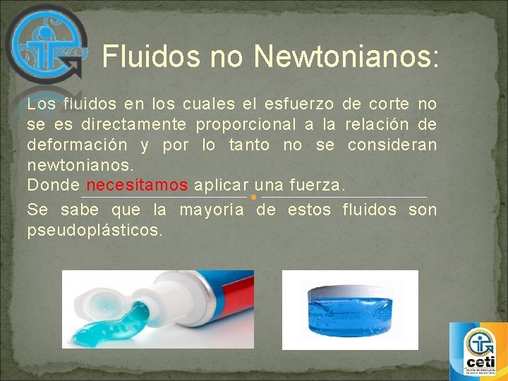 Fluidos no Newtonianos: Los fluidos en los cuales el esfuerzo de corte no se