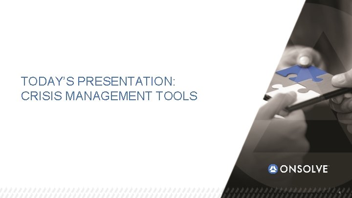 TODAY’S PRESENTATION: CRISIS MANAGEMENT TOOLS © 2018 On. Solve, LLC. All rights reserved. 4