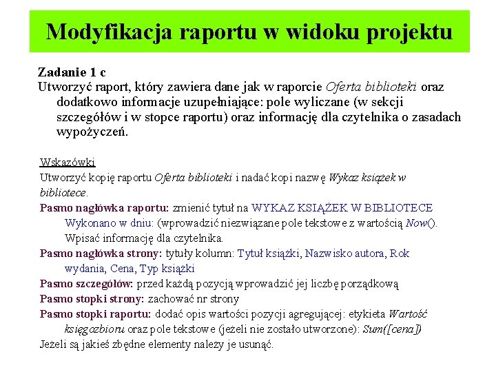 Modyfikacja raportu w widoku projektu Zadanie 1 c Utworzyć raport, który zawiera dane jak