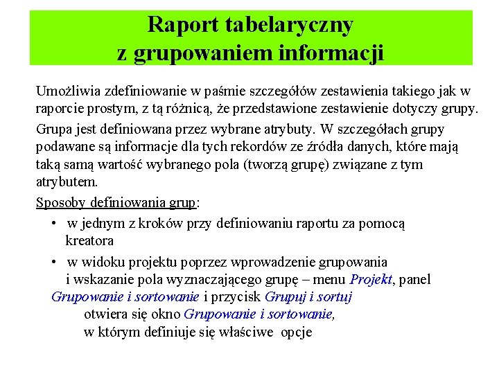 Raport tabelaryczny z grupowaniem informacji Umożliwia zdefiniowanie w paśmie szczegółów zestawienia takiego jak w
