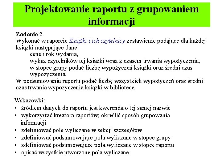 Projektowanie raportu z grupowaniem informacji Zadanie 2 Wykonać w raporcie Książki i ich czytelnicy