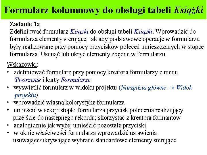 Formularz kolumnowy do obsługi tabeli Książki Zadanie 1 a Zdefiniować formularz Książki do obsługi