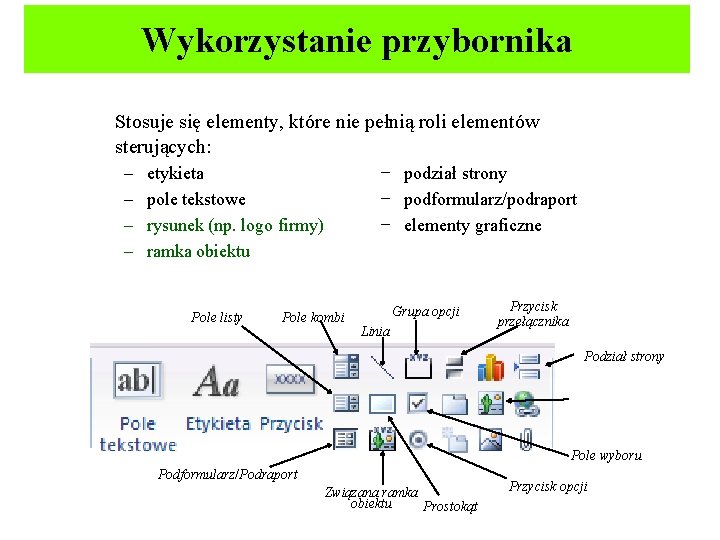 Wykorzystanie przybornika Stosuje się elementy, które nie pełnią roli elementów sterujących: – – etykieta