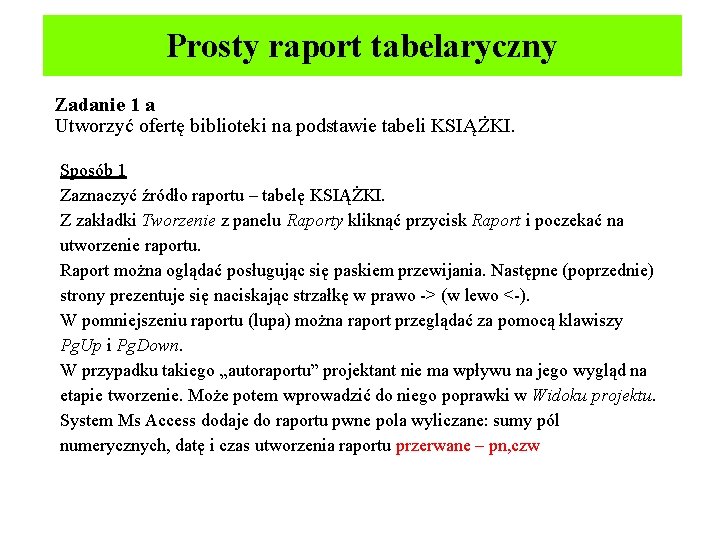 Prosty raport tabelaryczny Zadanie 1 a Utworzyć ofertę biblioteki na podstawie tabeli KSIĄŻKI. Sposób