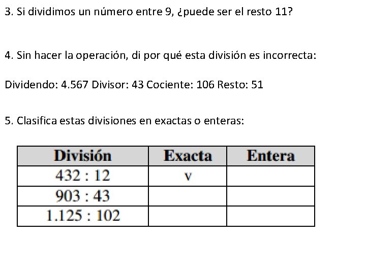 3. Si dividimos un número entre 9, ¿puede ser el resto 11? 4. Sin