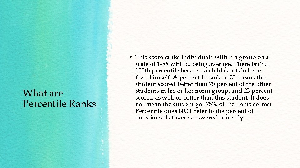 What are Percentile Ranks • This score ranks individuals within a group on a