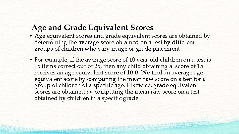 Age and Grade Equivalent Scores • Age equivalent scores and grade equivalent scores are