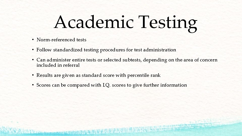 Academic Testing • Norm-referenced tests • Follow standardized testing procedures for test administration •