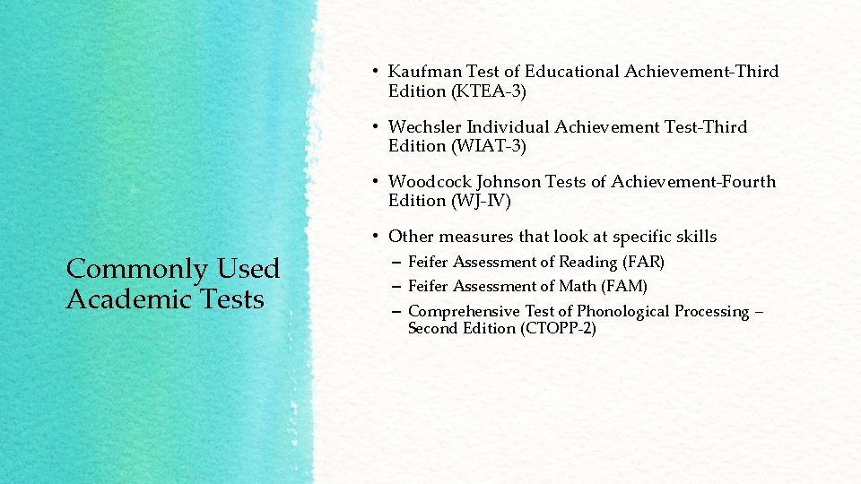  • Kaufman Test of Educational Achievement-Third Edition (KTEA-3) • Wechsler Individual Achievement Test-Third