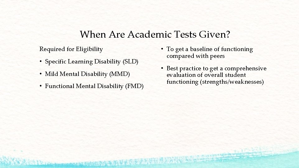 When Are Academic Tests Given? Required for Eligibility • Specific Learning Disability (SLD) •