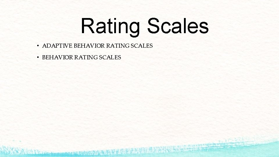 Rating Scales • ADAPTIVE BEHAVIOR RATING SCALES • BEHAVIOR RATING SCALES 