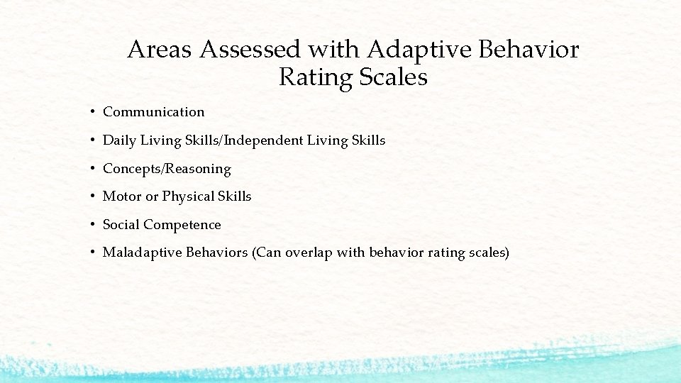 Areas Assessed with Adaptive Behavior Rating Scales • Communication • Daily Living Skills/Independent Living