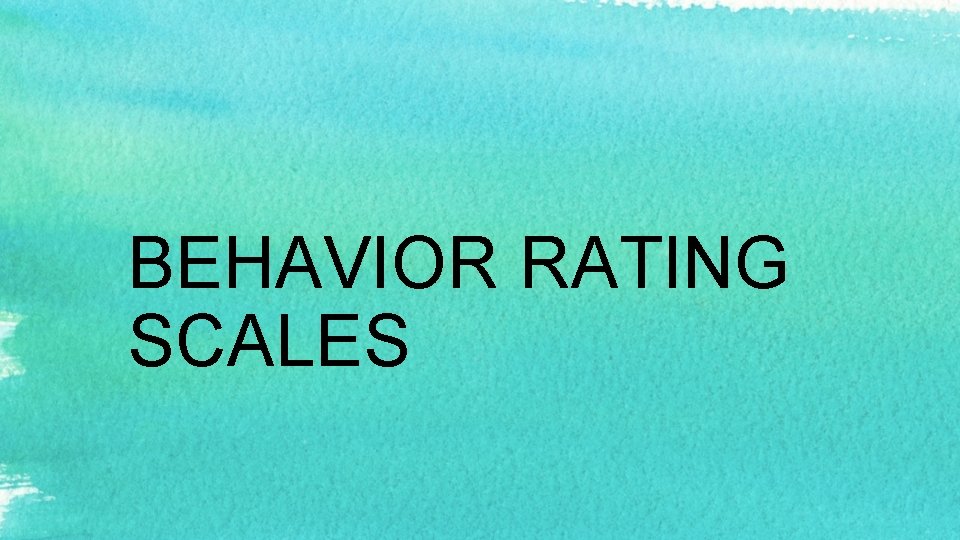 BEHAVIOR RATING SCALES 