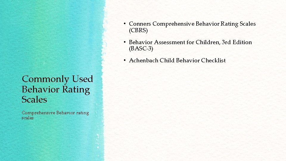 • Conners Comprehensive Behavior Rating Scales (CBRS) • Behavior Assessment for Children, 3