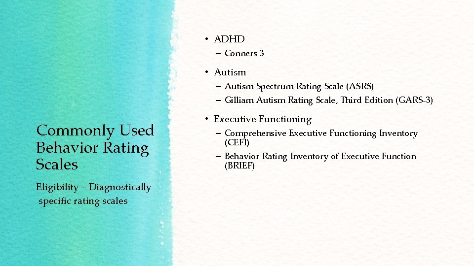  • ADHD – Conners 3 • Autism – Autism Spectrum Rating Scale (ASRS)