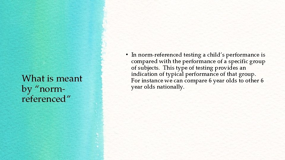 What is meant by “normreferenced” • In norm-referenced testing a child’s performance is compared