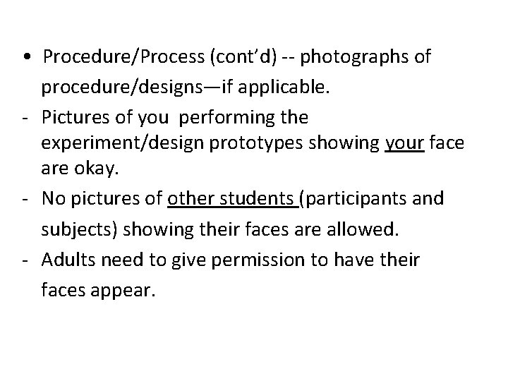  • Procedure/Process (cont’d) -- photographs of procedure/designs—if applicable. - Pictures of you performing