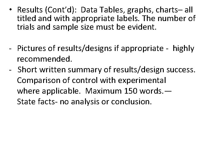  • Results (Cont’d): Data Tables, graphs, charts– all titled and with appropriate labels.