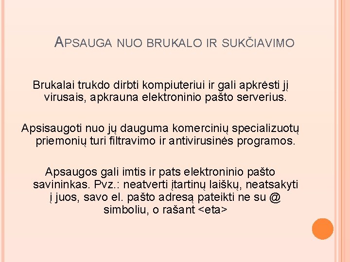 APSAUGA NUO BRUKALO IR SUKČIAVIMO Brukalai trukdo dirbti kompiuteriui ir gali apkrėsti jį virusais,